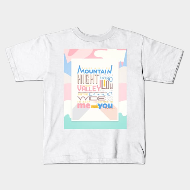 Ain't No Mountain High Enough Kids T-Shirt by LaP shop